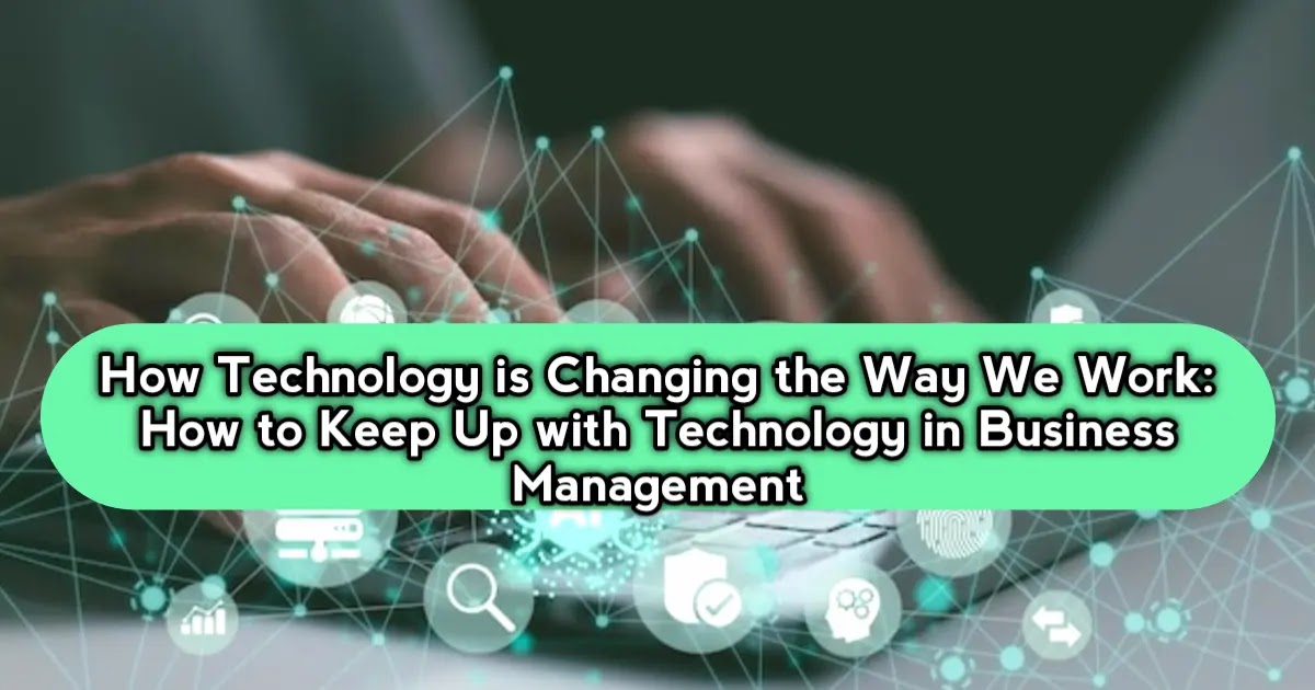 how-technology-changing-way-we-work-how-keep-up-with-technology-business-management