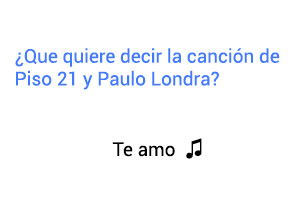 Significado de la canción Te Amo Piso 21 Paulo Londra.