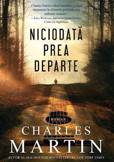 Niciodata prea departe - Charles Martin | carte audio | audiobook