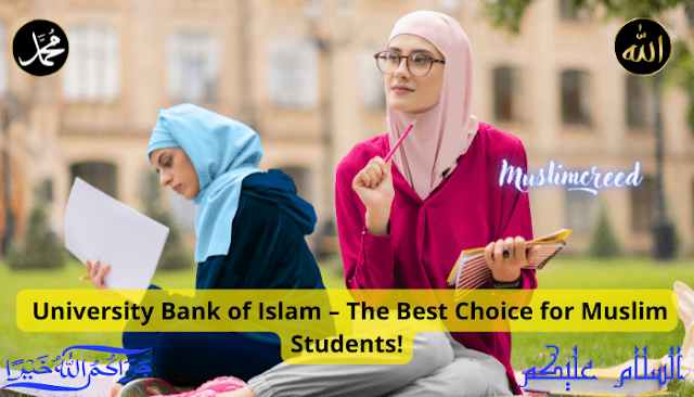 University Bank of Islam – The Best Choice for Muslim Students!