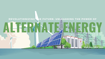 REVOLUTIONALIZING THE FUTURE: UNLEASHING THE POWER OF ALTERNATE ENERGY
