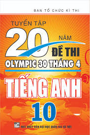 Tuyển Tập 20 Năm Đề Thi Olympic 30 Tháng 4 Tiếng Anh 10