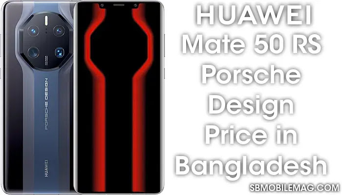 Huawei Mate 50 RS Porsche Design, Huawei Mate 50 RS Porsche Design Price, Huawei Mate 50 RS Porsche Design Price in Bangladesh