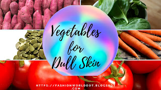 Vegetables FOR DULL SKIN