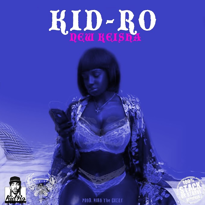 [New Music] Kid-Ro (@ItsKidRo) - New Keisha [Prod. Niko The Great]