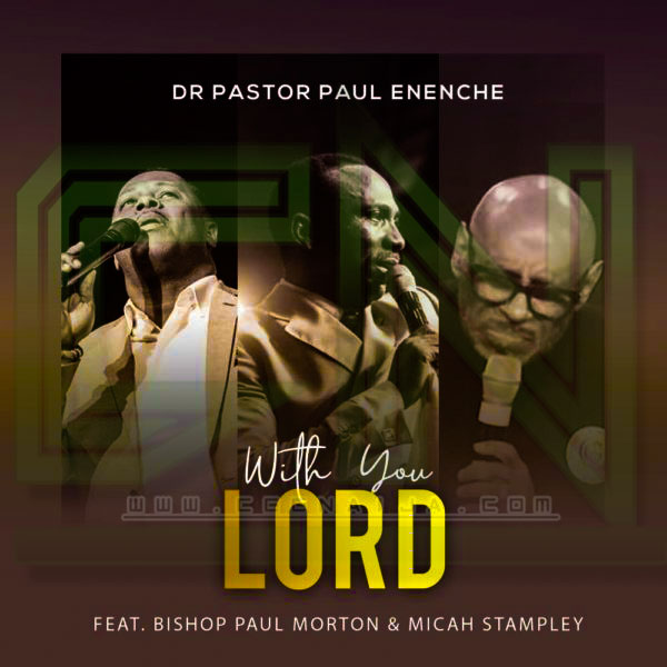 Dr Pastor Paul Enenche With You Lord Mp3 Music Download Audio And Lyrics And Video Ft Micah Stampley And Bishop Paul Morton Hottest Naija