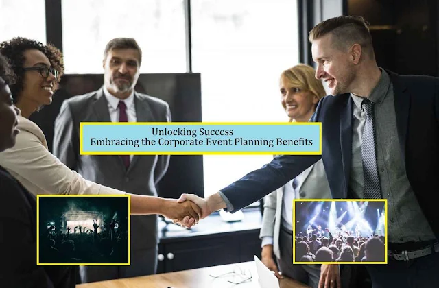 Unlocking Success: Embracing the Corporate Event Planning Benefits