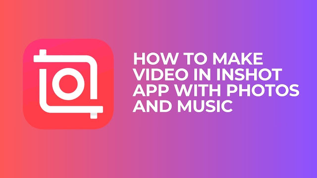 how to make video in inshot app with photos and music