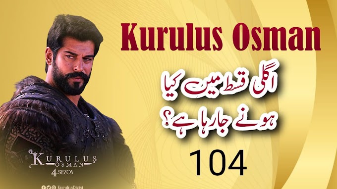 What will Happen next in Kurulus Osman Episode 104