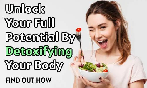 Unlock Your Full Potential By Detoxifying Your Body