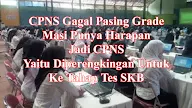 CPNS Gagal Pasing Grade Masi Punya Harapan Jadi CPNS Yaitu Diperengkingan Untuk Ke Tahap Tes SKB