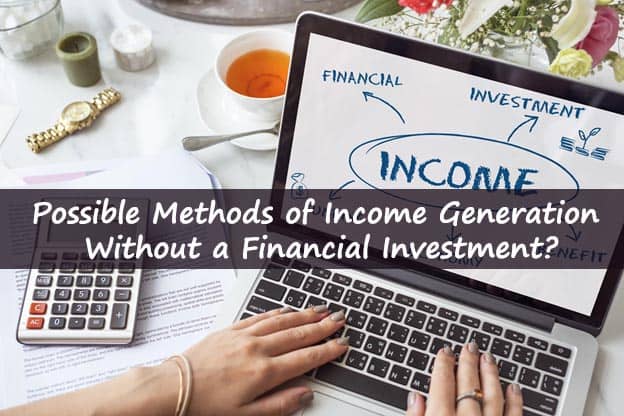 Possible Methods of Income Generation Without a Financial Investment?