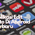 Aplikasi Edit Foto Di Android Terbaru