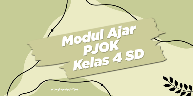 Kumpulan Modul Ajar PJOK Kelas 4 SD Kurikulum Merdeka Lengkap