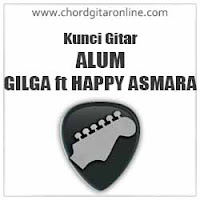 Kunci Gitar ALUM Gilga Sahid Ft Happy Asmara Chord