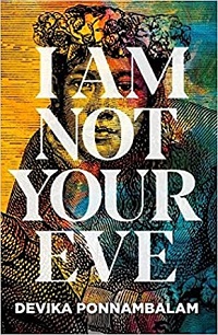 I Am Not Your Eve by Devika Ponnamballam