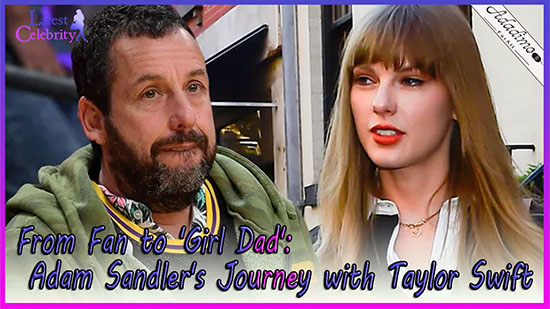 Adam Sandler's Candid Confession: Navigating Stardom and Swift Obsessions as the Ultimate 'Girl Dad'