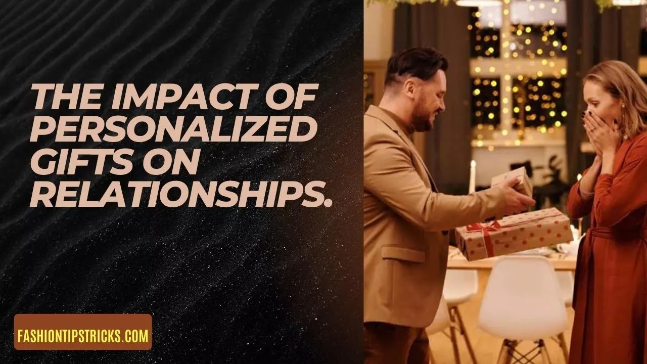 The Impact of Personalized Gifts on Relationships.