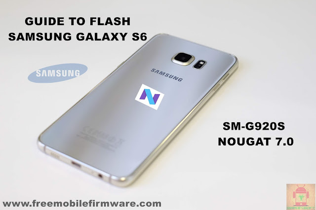 Guide To Flash Samsung Galaxy S6 SM-G920S Nougat 7.0 Odin Method Tested Firmware