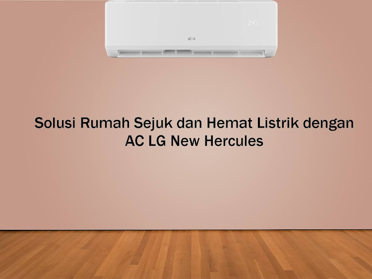 AC LG New Hercules, Solusi Rumah Sejuk Namun Hemat Listrik