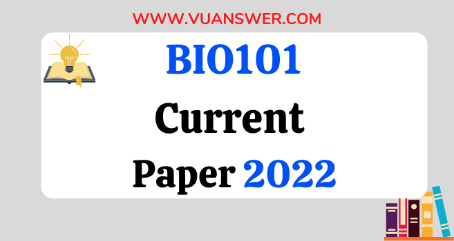 BIO101 Current Final Term Paper 2022 - VU Answer