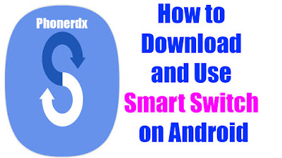 How to Download and Use Smart Switch on Android  Smart Switch on Mobile 3.7.18.5