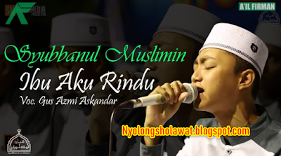 Lagu Gus Azmi - Ibu Aku Rindu Mp3