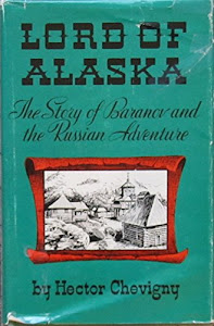 Lord of Alaska: Baranov and the Russian Adventure