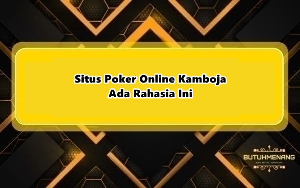 Situs Poker Online Kamboja Ada Rahasia Ini