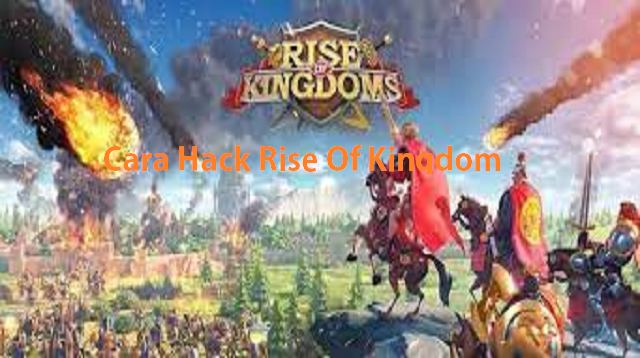 Cara Hack Rise Of Kingdom