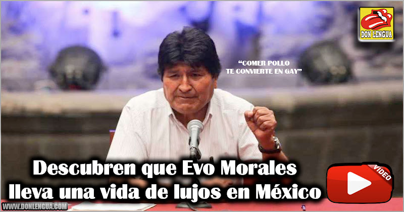 Descubren que Evo Morales lleva una vida de lujos en México