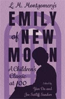 L.M. Montgomery's Emily of New Moon: A Children's Classic at 100