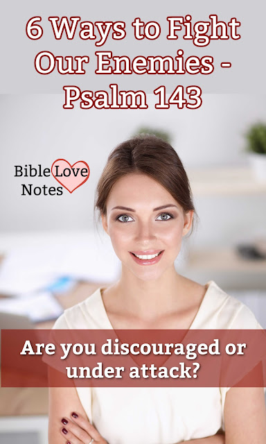 Psalm 143 offers 6 Ways to fight our enemies and sometimes our enemies are of our own making. this 1-minute devotion explains.