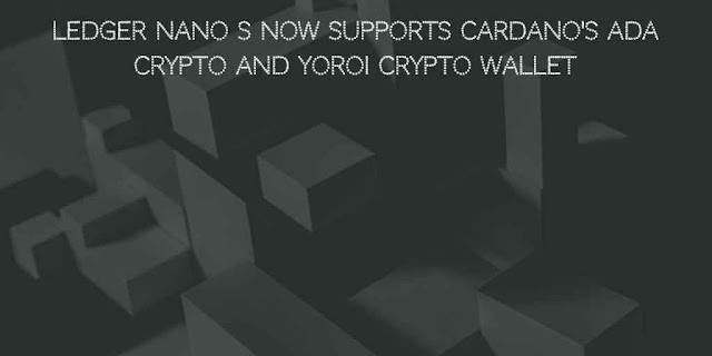 Ledger Nano S now Supports Cardano's ADA Crypto and Yoroi Crypto Wallet