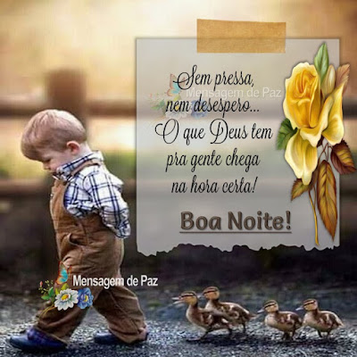 Sem pressa, nem desespero... O que Deus tem pra gente chega  na hora certa! Boa Noite!