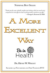 A More Excellent Way: Be in Health, Pathways of Wholeness Spiritual Roots of Disease