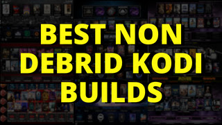 Best Non Debrid Kodi Builds