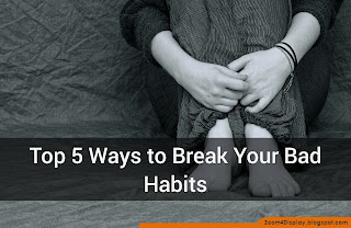 Top 5 Ways to Break Your Bad Habits