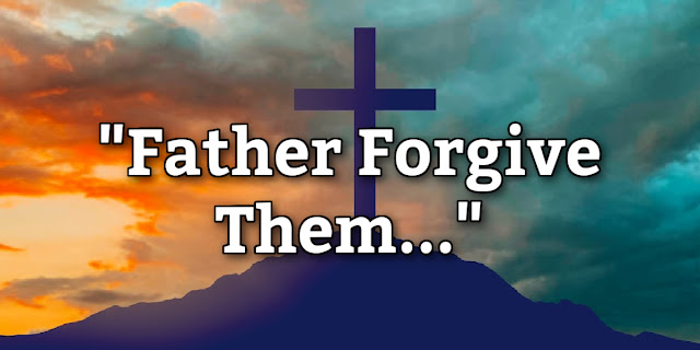 Who did Jesus mean when He said, "Father forgive them..." on the Cross?