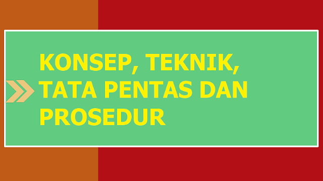 KONSEP, TEKNIK, TATA PENTAS DAN PROSEDUR PEMENTASAN TEATER