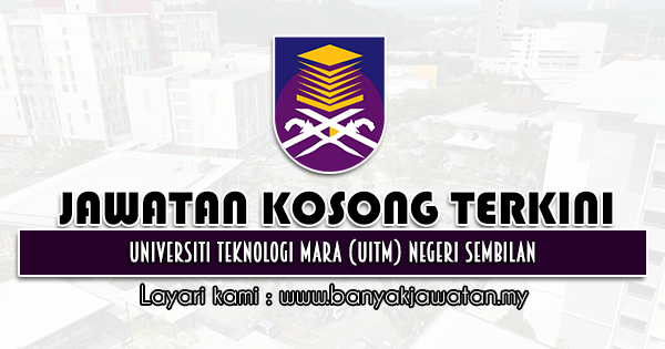 Jawatan Kosong 2021 di Universiti Teknologi Mara (UiTM) Negeri Sembilan