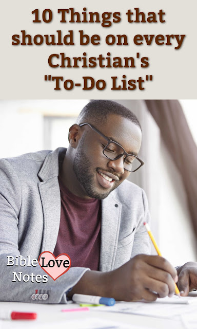 A great "To-Do List" for all of us: 10 essentials in our walk with the Lord and Scriptures to confirm each one.