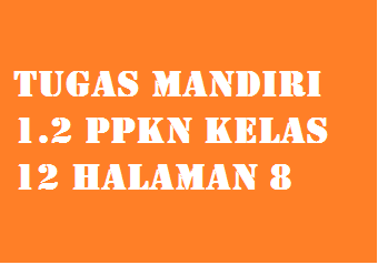 Tugas Mandiri 1 2 Ppkn Kelas 12 Halaman 8 Operator Sekolah