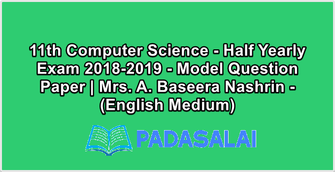 11th Computer Science - Half Yearly Exam 2018-2019 - Model Question Paper | Mrs. A. Baseera Nashrin - (English Medium)
