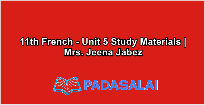 11th French - Unit 5 Study Materials | Mrs. Jeena Jabez