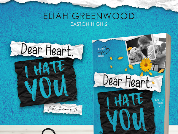 DEAR HEART, I HATE YOU - TUTTO TRANNE TE, ELIAH GREENWOOD. Cover & date Reveal.