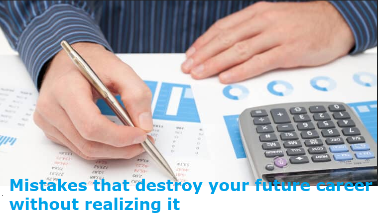 Mistakes that destroy your future career without realizing it