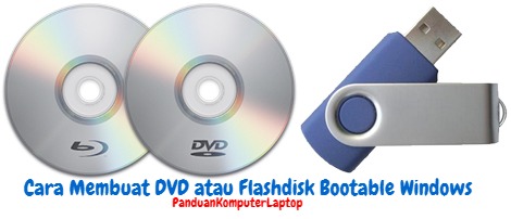 Cara Membuat DVD dan Flashdisk Bootable Windows Cara Membuat DVD dan Flashdisk Bootable Windows Tanpa Ribet