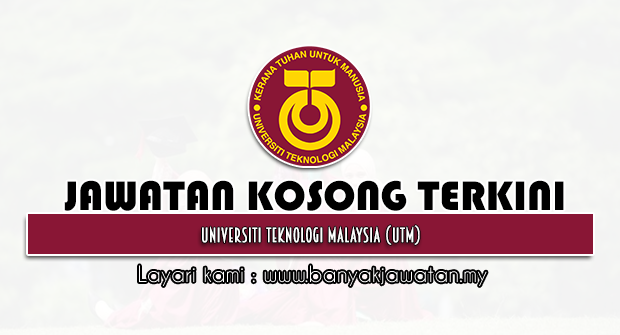 Jawatan Kosong 2022 di Universiti Teknologi Malaysia (UTM)