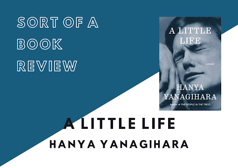 Sort of a Book Review | A Little Life by Hanya Yanagihara